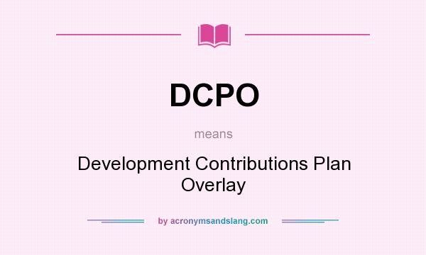 What does DCPO mean? It stands for Development Contributions Plan Overlay
