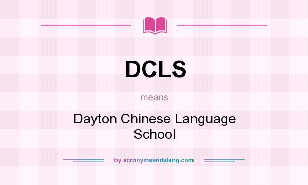 What does DCLS mean? It stands for Dayton Chinese Language School