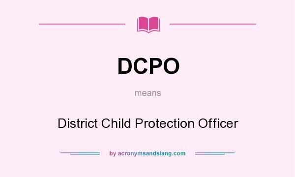What does DCPO mean? It stands for District Child Protection Officer