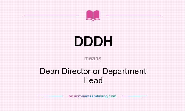 What does DDDH mean? It stands for Dean Director or Department Head