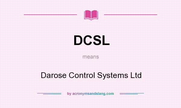 What does DCSL mean? It stands for Darose Control Systems Ltd