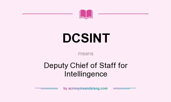 What does DCSINT mean? It stands for Deputy Chief of Staff for Intellingence