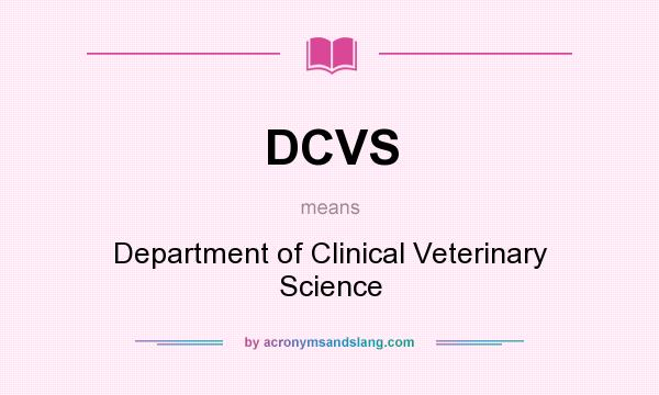 What does DCVS mean? It stands for Department of Clinical Veterinary Science