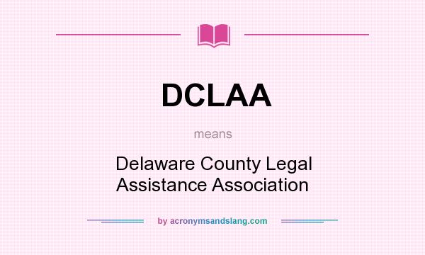 What does DCLAA mean? It stands for Delaware County Legal Assistance Association