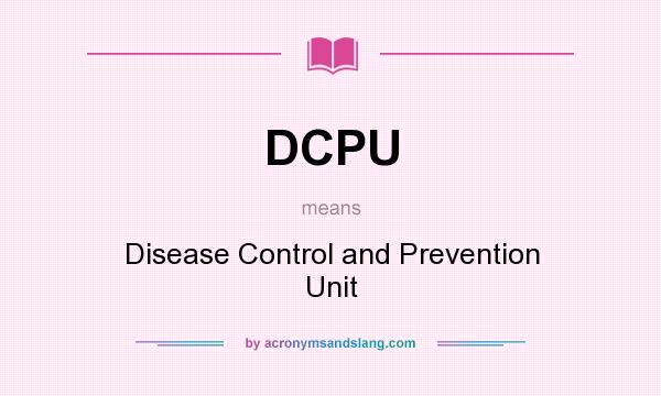 What does DCPU mean? It stands for Disease Control and Prevention Unit