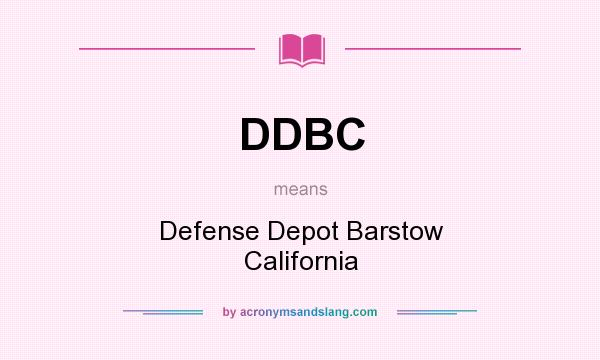 What does DDBC mean? It stands for Defense Depot Barstow California