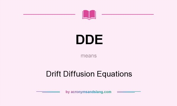 What does DDE mean? It stands for Drift Diffusion Equations