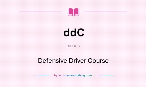 What does ddC mean? It stands for Defensive Driver Course