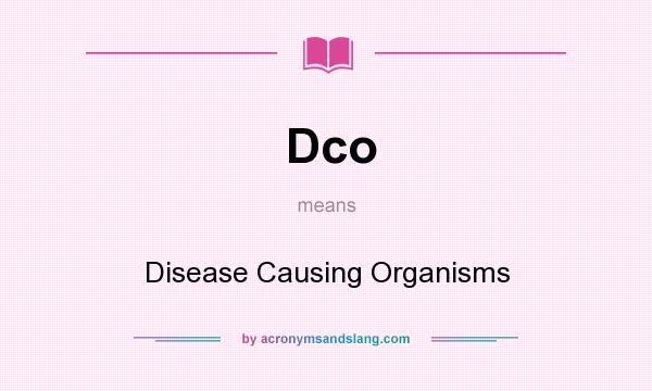 What does Dco mean? It stands for Disease Causing Organisms