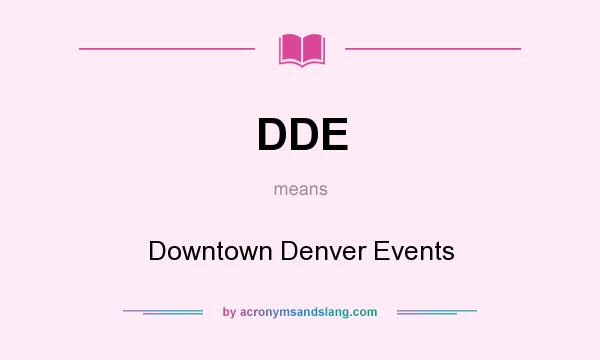 What does DDE mean? It stands for Downtown Denver Events