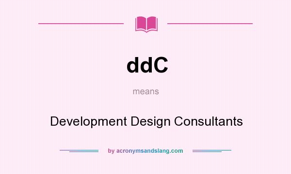 What does ddC mean? It stands for Development Design Consultants