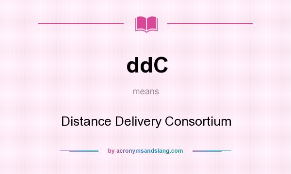What does ddC mean? It stands for Distance Delivery Consortium