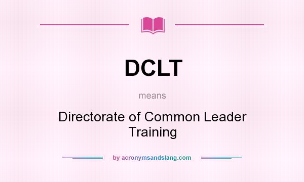 What does DCLT mean? It stands for Directorate of Common Leader Training