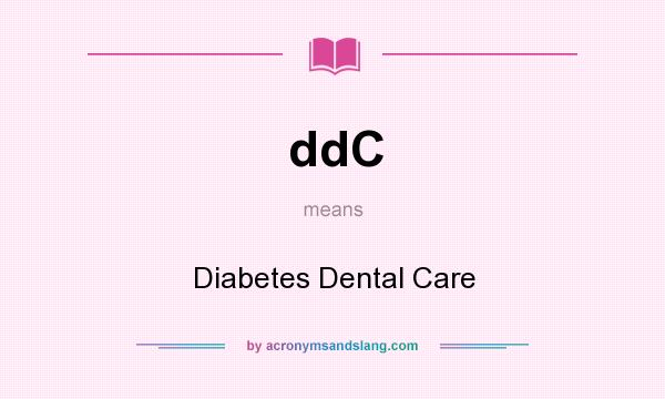What does ddC mean? It stands for Diabetes Dental Care