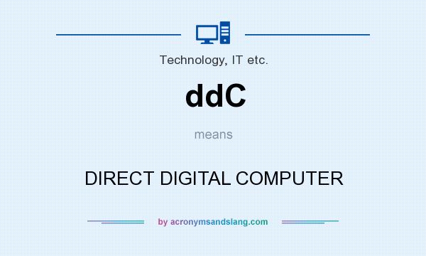 What does ddC mean? It stands for DIRECT DIGITAL COMPUTER