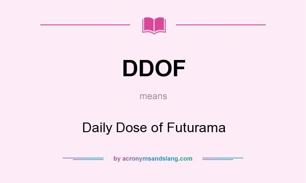 What does DDOF mean? It stands for Daily Dose of Futurama