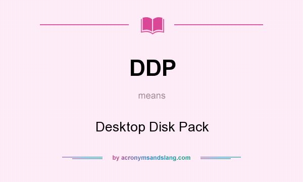 What does DDP mean? It stands for Desktop Disk Pack