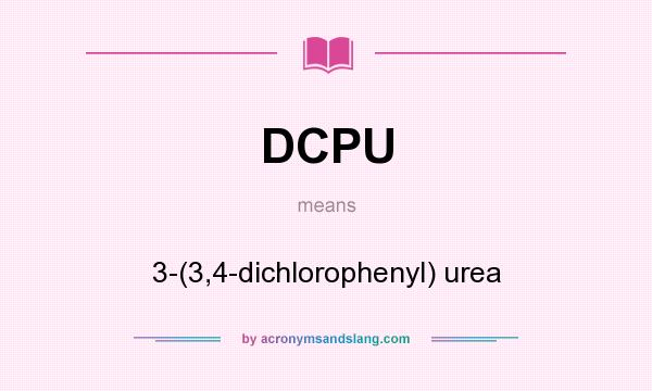 What does DCPU mean? It stands for 3-(3,4-dichlorophenyl) urea