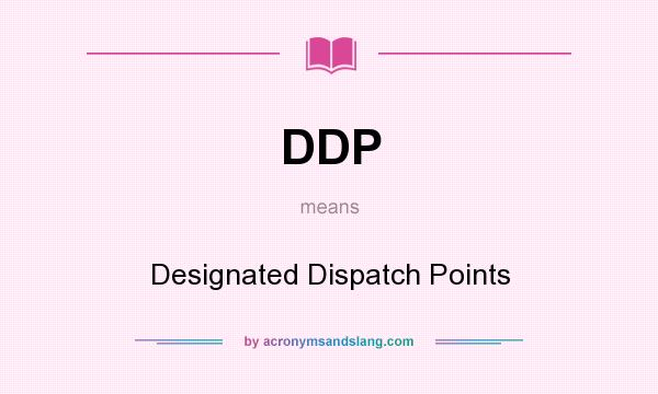 What does DDP mean? It stands for Designated Dispatch Points