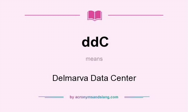 What does ddC mean? It stands for Delmarva Data Center