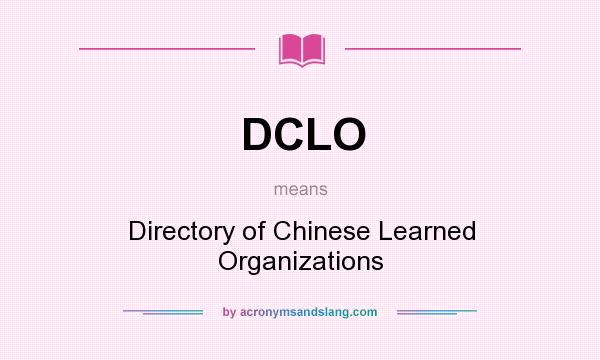 What does DCLO mean? It stands for Directory of Chinese Learned Organizations
