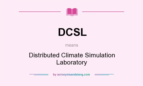 What does DCSL mean? It stands for Distributed Climate Simulation Laboratory