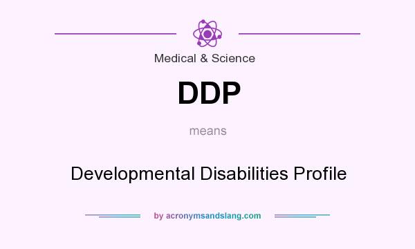 What does DDP mean? It stands for Developmental Disabilities Profile