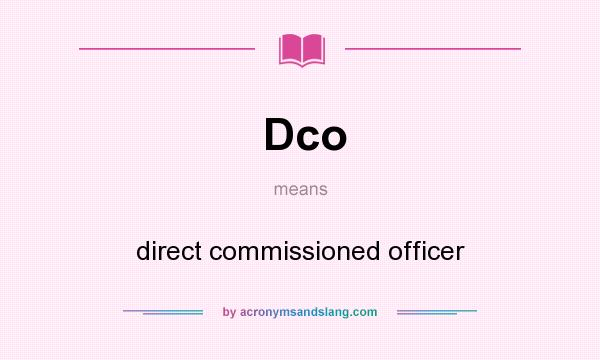 What does Dco mean? It stands for direct commissioned officer