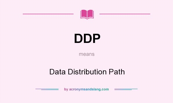 What does DDP mean? It stands for Data Distribution Path