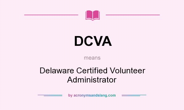 What does DCVA mean? It stands for Delaware Certified Volunteer Administrator