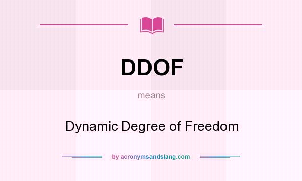 What does DDOF mean? It stands for Dynamic Degree of Freedom