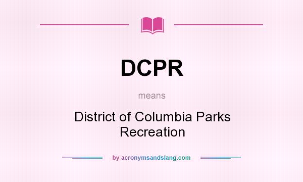 What does DCPR mean? It stands for District of Columbia Parks Recreation