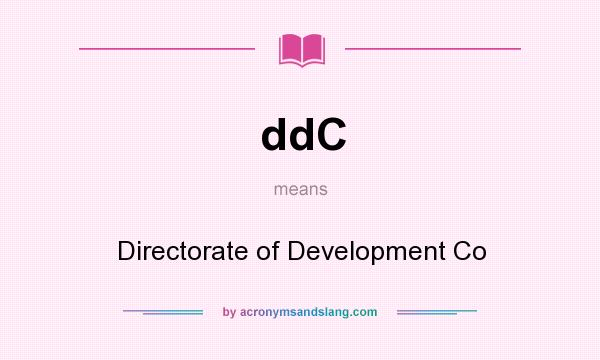 What does ddC mean? It stands for Directorate of Development Co