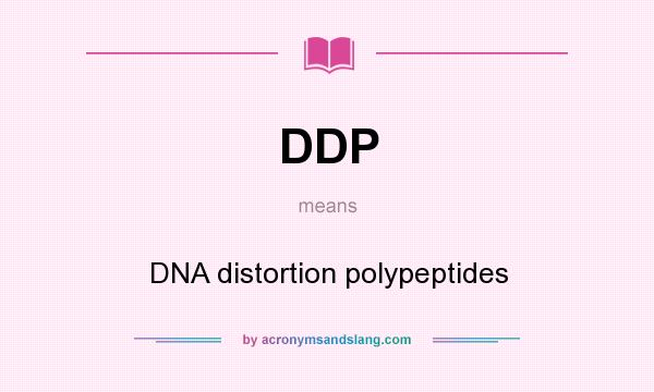 What does DDP mean? It stands for DNA distortion polypeptides