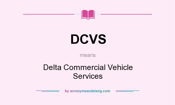 What does DCVS mean? It stands for Delta Commercial Vehicle Services