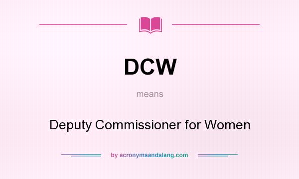 What does DCW mean? It stands for Deputy Commissioner for Women