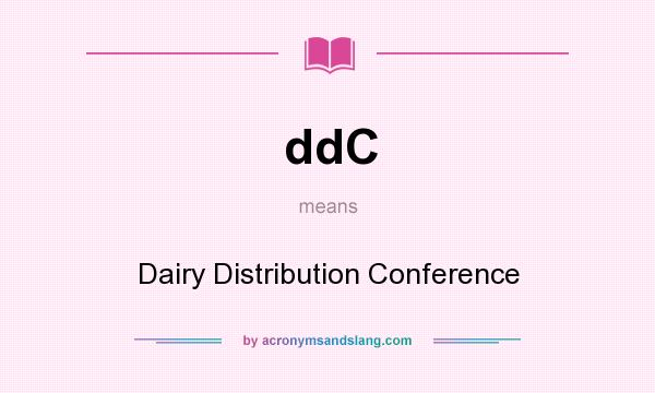What does ddC mean? It stands for Dairy Distribution Conference