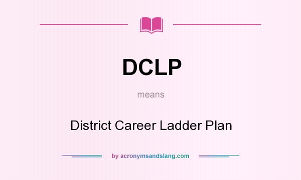 What does DCLP mean? It stands for District Career Ladder Plan