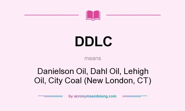 What does DDLC mean? It stands for Danielson Oil, Dahl Oil, Lehigh Oil, City Coal (New London, CT)