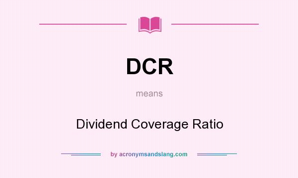 What does DCR mean? It stands for Dividend Coverage Ratio