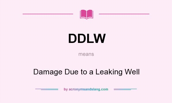 What does DDLW mean? It stands for Damage Due to a Leaking Well