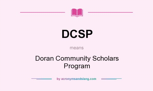 What does DCSP mean? It stands for Doran Community Scholars Program