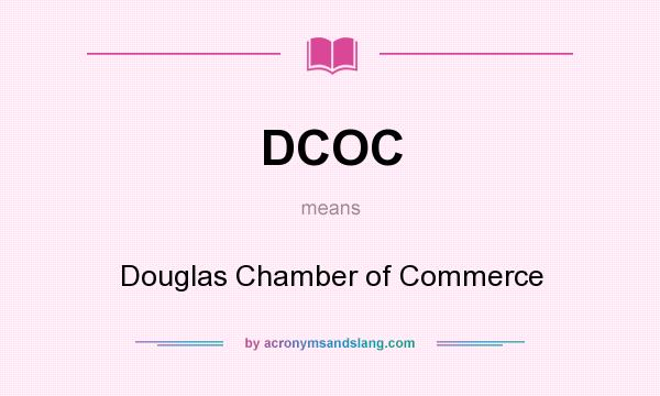 What does DCOC mean? It stands for Douglas Chamber of Commerce