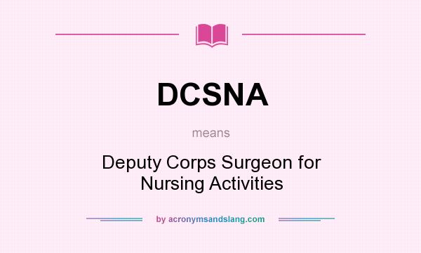What does DCSNA mean? It stands for Deputy Corps Surgeon for Nursing Activities