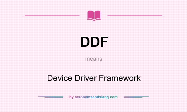 What does DDF mean? It stands for Device Driver Framework