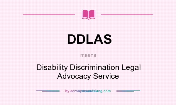 What does DDLAS mean? It stands for Disability Discrimination Legal Advocacy Service