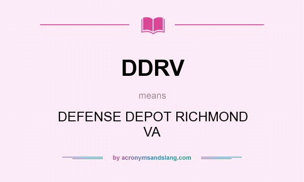What does DDRV mean? It stands for DEFENSE DEPOT RICHMOND VA