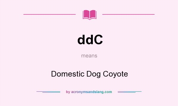 What does ddC mean? It stands for Domestic Dog Coyote