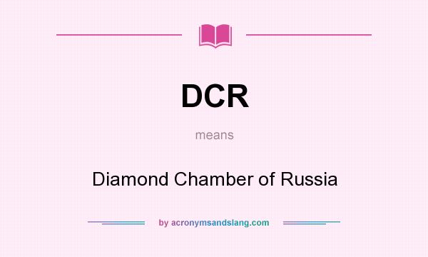 What does DCR mean? It stands for Diamond Chamber of Russia