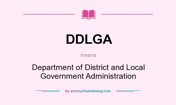 What does DDLGA mean? It stands for Department of District and Local Government Administration